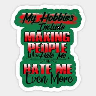 My Hobbies Include Making People Who Hate Me, Hate Me Even More Sticker